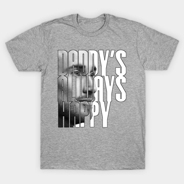 DADDY'S ALWAYS HAPPY T-Shirt by Basketballisfun